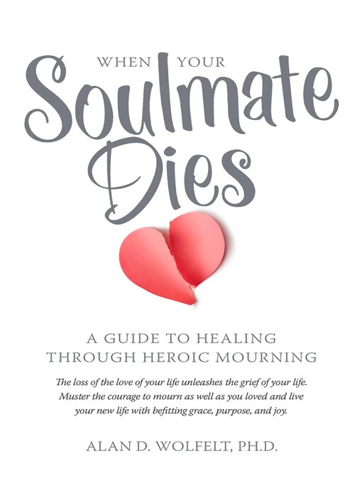Title details for When Your Soulmate Dies by Dr. Alan Wolfelt - Available